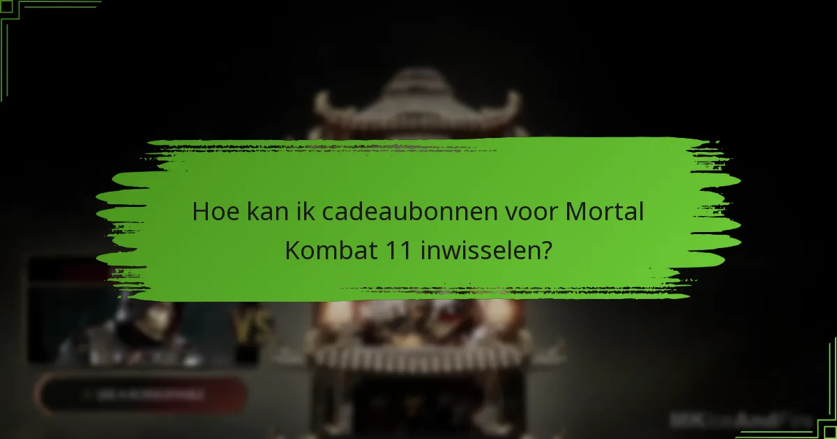 Welke soorten cadeaubonnen kan ik gebruiken voor Mortal Kombat 11?
