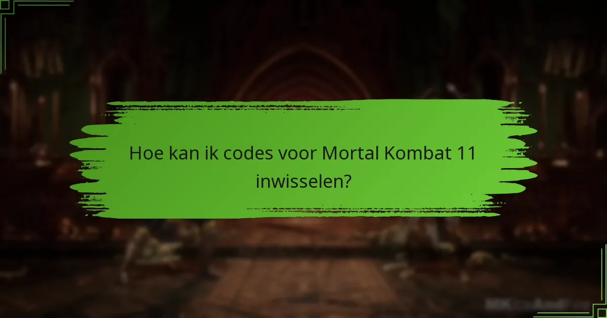 Hoe kan ik codes voor Mortal Kombat 11 inwisselen?