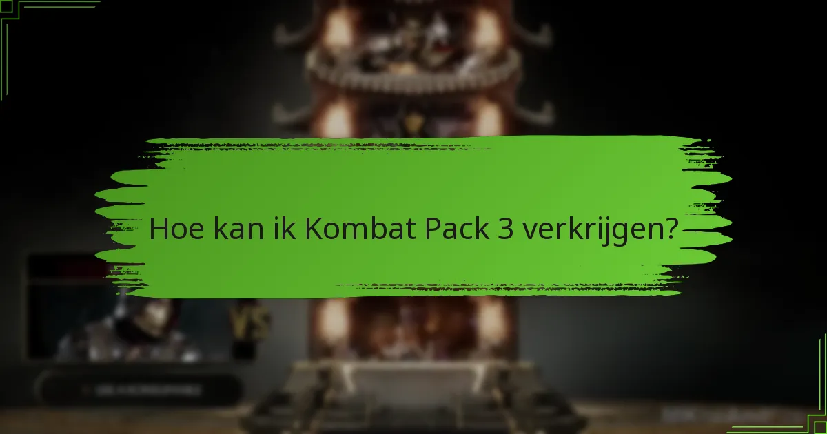 Hoe kan ik Kombat Pack 3 verkrijgen?