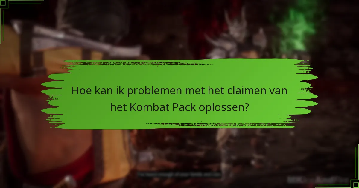 Hoe kan ik problemen met het claimen van het Kombat Pack oplossen?