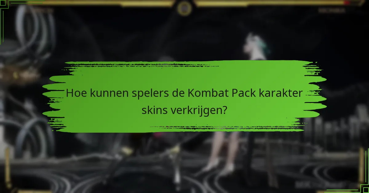 Hoe kunnen spelers de Kombat Pack karakter skins verkrijgen?