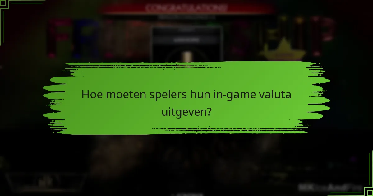 Hoe moeten spelers hun in-game valuta uitgeven?