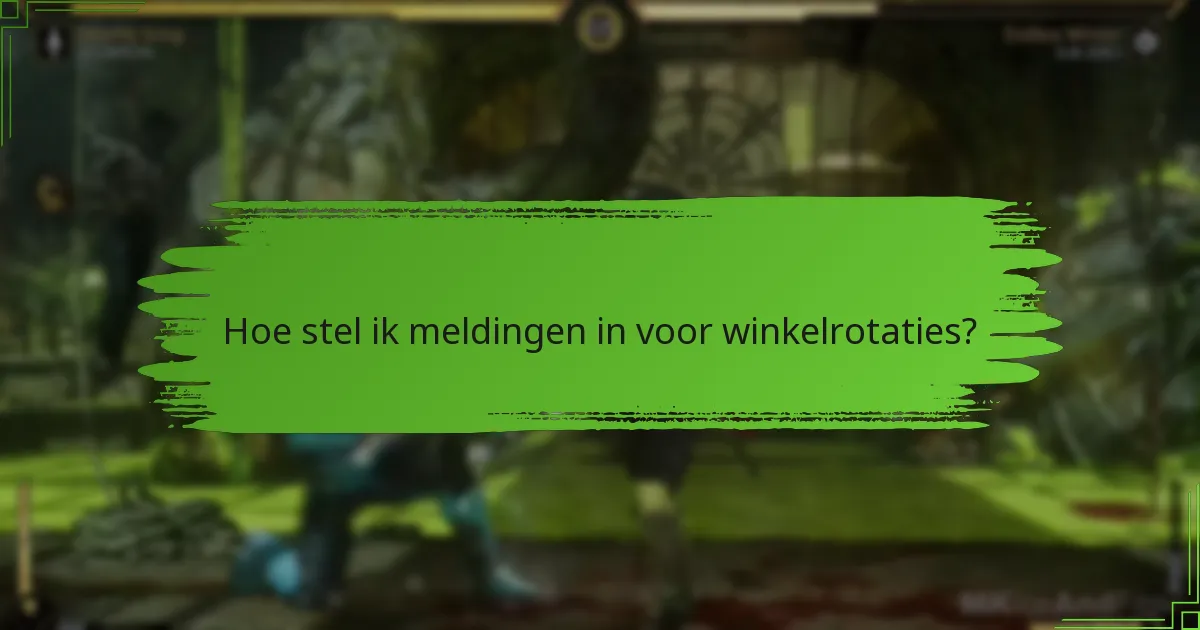 Hoe stel ik meldingen in voor winkelrotaties?