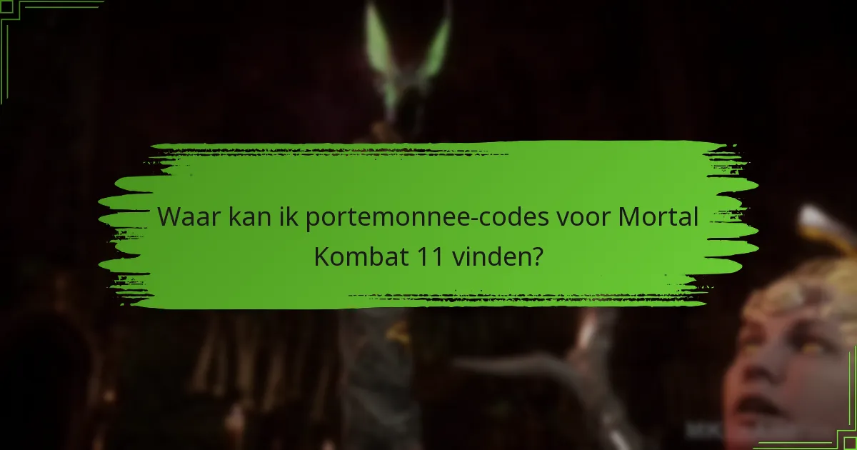 Waar kan ik portemonnee-codes voor Mortal Kombat 11 vinden?