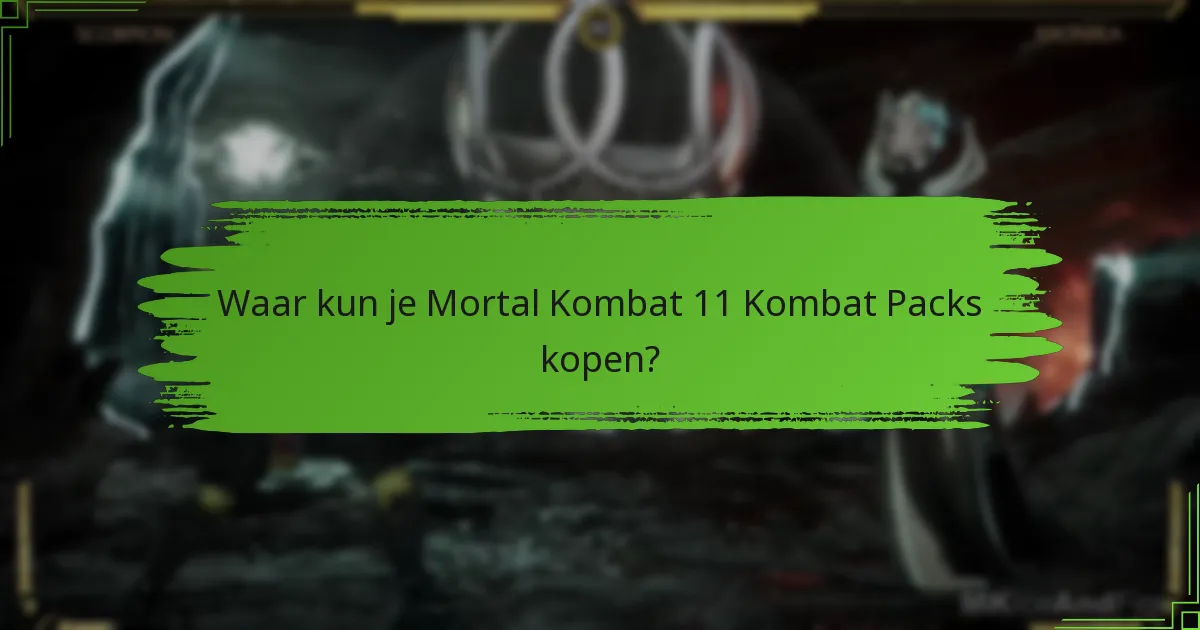 Waar kun je Mortal Kombat 11 Kombat Packs kopen?
