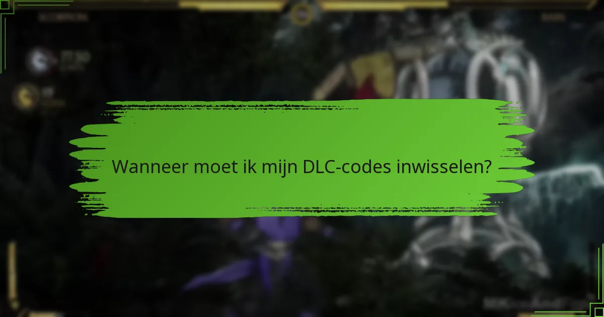 Wanneer moet ik mijn DLC-codes inwisselen?