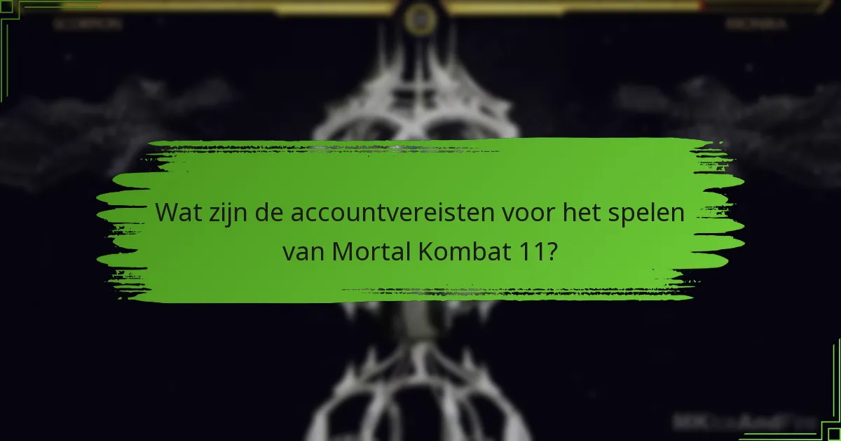 Wat zijn de accountvereisten voor het spelen van Mortal Kombat 11?