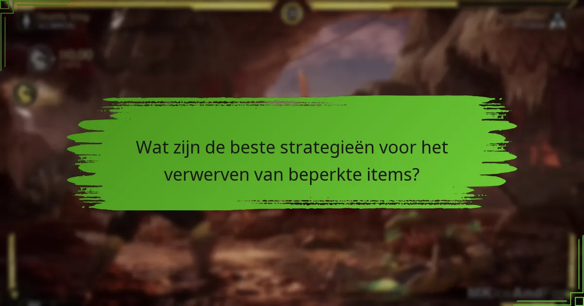 Wat zijn de beste strategieën voor het verwerven van beperkte items?