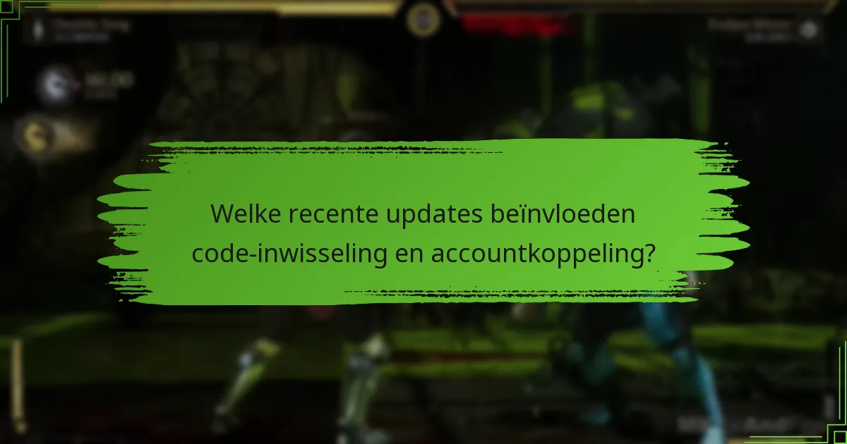 Welke recente updates beïnvloeden code-inwisseling en accountkoppeling?